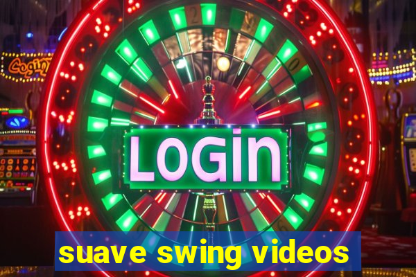 suave swing videos